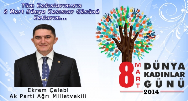 AK Parti Ağrı Milletvekili Ekrem Çelebi, 8 Mart Dünya Kadınlar Günü